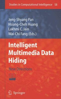 Intelligent Multimedia Data Hiding: New Directions [With CDROM] by 