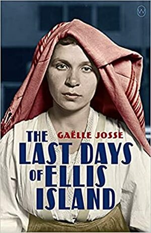 The Last Days of Ellis Island by Gaëlle Josse