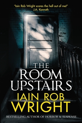The Room Upstairs by Iain Rob Wright