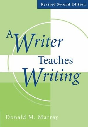 A Writer Teaches Writing Revised by Donald M. Murray