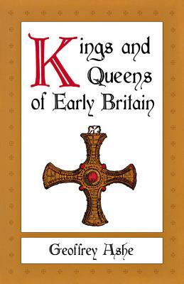 Kings and Queens of Early Britain by Geoffrey Ashe, Geoffrey Ashe