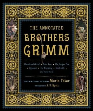 The Annotated Brothers Grimm by Maria Tatar, Jacob Grimm, Wilhelm Grimm
