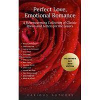 Perfect Love, Emotional Romance: A Heartwarming Collection of 100 Classic Poems and Letters for the Lovers by Anonymous