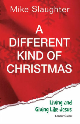 A Different Kind of Christmas Leader Guide: Living and Giving Like Jesus by Mike Slaughter