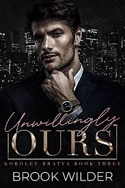 Unwillingly Ours (Korolev Bratva book 3) by 