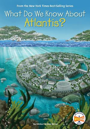 What Do We Know About Atlantis? by Who Hq, Emma Carlson Berne, Manuel Gutiérrez