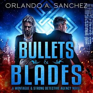 Bullets & Blades by Orlando A. Sanchez