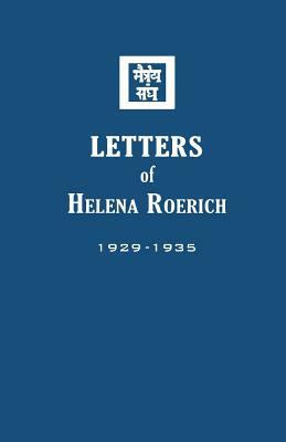 Letters of Helena Roerich I: 1929-1935 by Helena Roerich