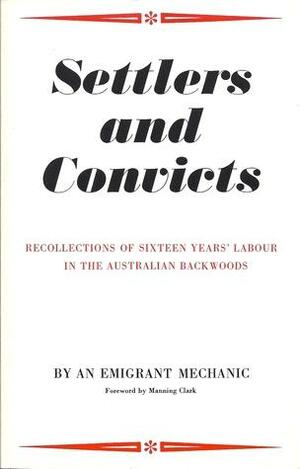 Settlers and Convicts: or, Recollections of Sixteen Years' Labour in the Australian Backwoods by Manning Clark, Alexander Harris