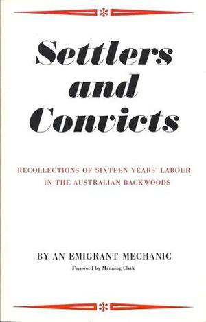 Settlers and Convicts: or, Recollections of Sixteen Years' Labour in the Australian Backwoods by Alexander Harris, Manning Clark