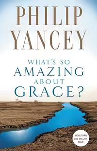 What's So Amazing about Grace? by Philip Yancey, Mark Arnold