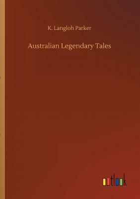 Australian Legendary Tales by K. Langloh Parker