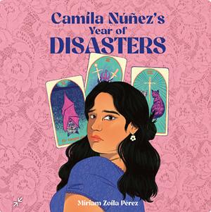 Camila Núñez's Year of Disasters by Miriam Zoila Pérez