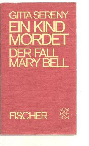 Ein Kind mordet: d. Fall Mary Bell by Gitta Sereny