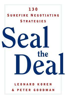 Seal the Deal: 130 Surefire Negotiating Strategies by Peter Goodman, Leonard Koren