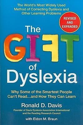 The Gift of Dyslexia: Why Some of the Smartest People Can't Read...and How They Can Learn, Revised and Expanded Edition by Eldon M. Braun, Ronald D. Davis, Ronald D. Davis