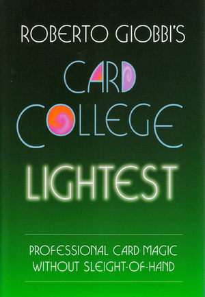 Roberto Giobbi's Card College Lightest: Still More Professional Card Magic Without Sleight-of-Hand (Card College Light, #3) by Dave Shepherd, Barbara Giobbi-Ebnöther, Roberto Giobbi