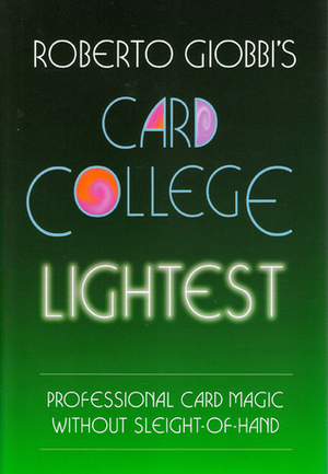 Roberto Giobbi's Card College Lightest: Still More Professional Card Magic Without Sleight-of-Hand (Card College Light, #3) by Roberto Giobbi, Barbara Giobbi-Ebnöther, Dave Shepherd