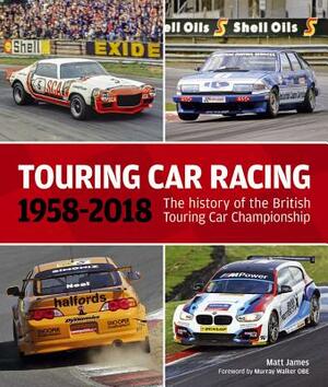 Touring Car Racing: 1958-2018: The History of the British Touring Car Championship by Alan J. Gow, Matt James