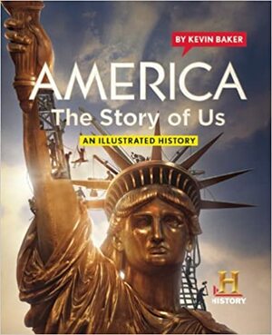 America The Story of Us: An Illustrated History by Gail Buckland, Kevin Baker