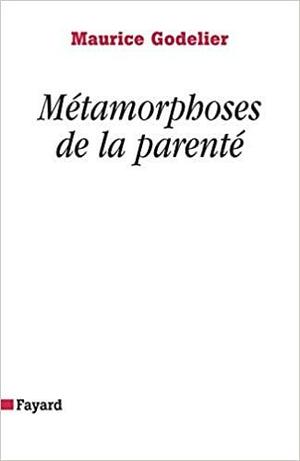 Métamorphoses de la parenté by Maurice Godelier