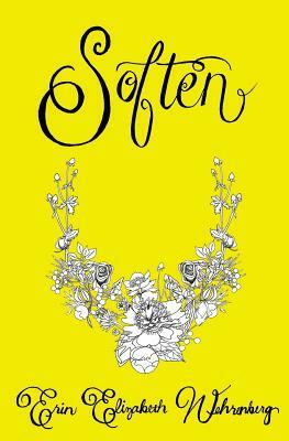 Soften by Erin Elizabeth Wehrenberg