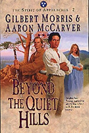 Beyond the Quiet Hills by Gilbert Morris, Aaron McCarver