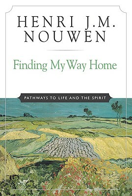 Finding My Way Home: Pathways to Life and the Spirit by Henri J.M. Nouwen