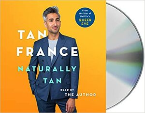 Naturally Tan: Love, Family, Queer Eye, and What I Wore by Tan France