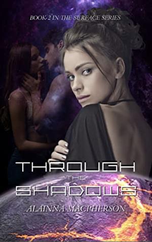 Through the Shadows Book 2 in the Surface Series by Alainna MacPherson