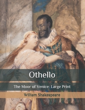 Othello: The Moor of Venice: Large Print by William Shakespeare