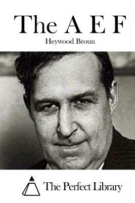 The A E F by Heywood Broun