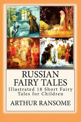 Russian Fairy Tales: "Illustrated 18 Short Fairy Tales for Children" by Arthur Ransome
