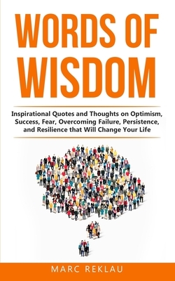 Words of Wisdom: Inspirational Quotes and Thoughts on Optimism, Success, Fear, Overcoming Failure, Persistence, and Resilience that Wil by Marc Reklau