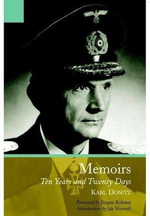 Memoirs of Karl Dönitz, The: Ten Year and Twenty Days by Karl Dönitz, Karl Dönitz