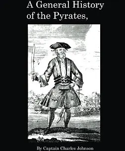 A General History of the Pyrates: Pirate Captains, Crews, Ships, and Laws by Daniel Defoe, Daniel Defoe, Captain Charles Johnson