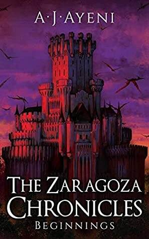 The Zaragoza Chronicles: Beginnings by A.J. Ayeni