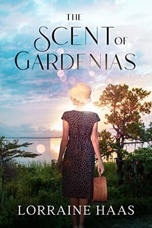 The Scent of Gardenias: A Strong Woman Overcoming Circumstances Novel	 by Lorraine Haas