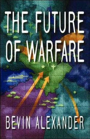 The Future of Warfare by Bevin Alexander