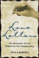 Love Letters: The Romantic Secrets Hidden in Our Handwriting by Paula Roberts