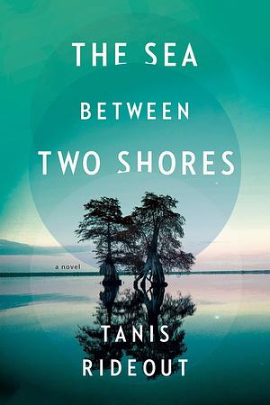 The Sea Between Two Shores: A Novel by Tanis Rideout, Tanis Rideout