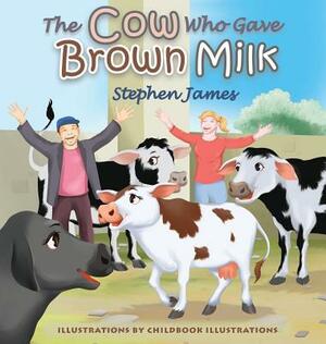 The Cow Who Gave Brown Milk by Stephen James
