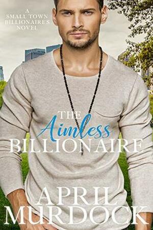 The Aimless Billionaire by April Murdock