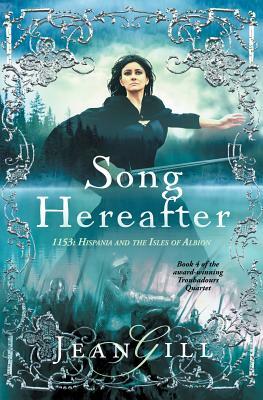 Song Hereafter: 1153 in Hispania and the Isles of Albion by Jean Gill