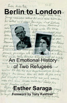 Berlin to London: An Emotional History of Two Refugees by Esther Saraga