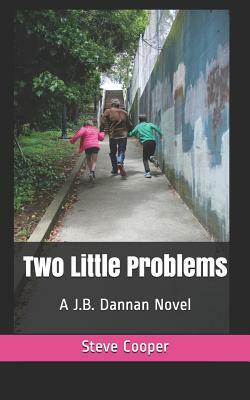 Two Little Problems: A J.B. Dannan Novel by Steve Cooper