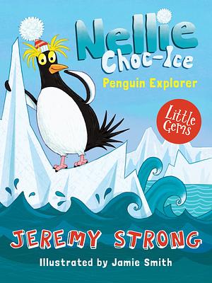 Nellie Choc-Ice, Penguin Explorer by Jeremy Strong
