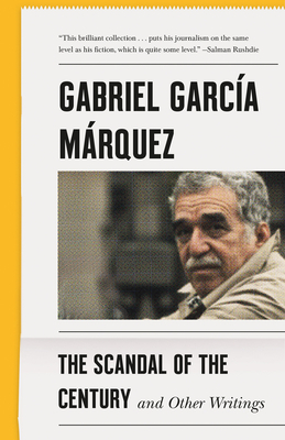 The Scandal of the Century: And Other Writings by Gabriel García Márquez