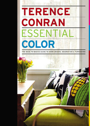 Essential Color: The Back to Basics Guide to Home Design, Decoration & Furnishing by Terence Conran