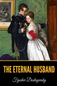 The Eternal Husband by Fyodor Dostoevsky